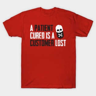 A Patient Cured is a Customer Lost T-Shirt